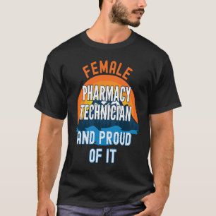 Female Pharmacy Technician And Proud Of It T-Shirt