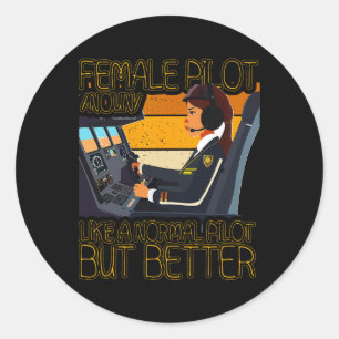 Female Pilot Like A Normal Pilot But Better Classic Round Sticker