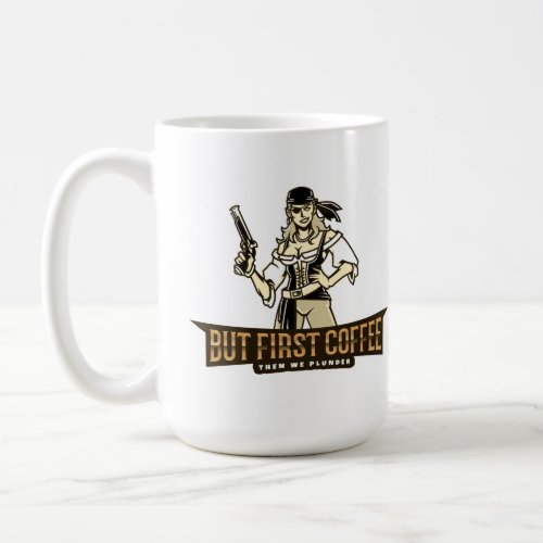 Female Pirate But First Coffee Then We Plunder Coffee Mug