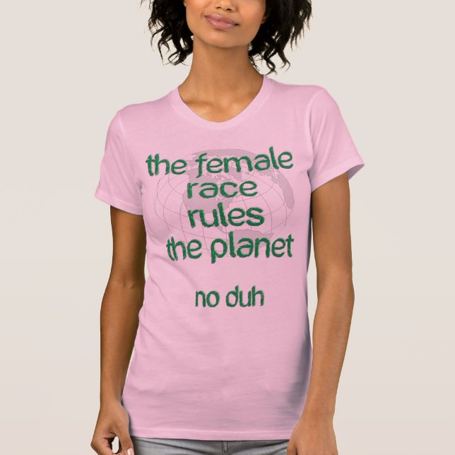 Female Race Rules The Planet T-Shirt (Front)