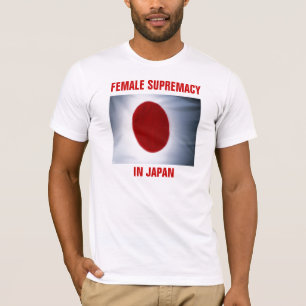 FEMALE SUPREMACY IN JAPAN T-Shirt