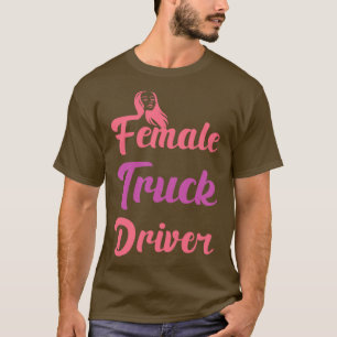 Female Truck Driver Funny Automobile Lover Jokes f T-Shirt