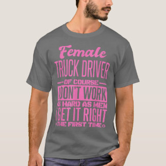 Female Truck Driver Get It Right The First Time 10 T-Shirt