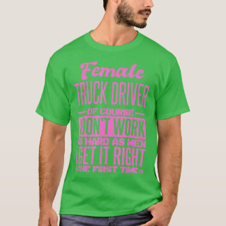 Female Truck Driver Get It Right The First Time  T-Shirt
