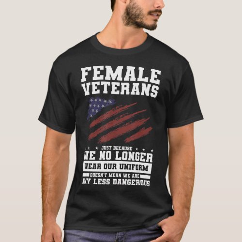 Female Veterans Just Because We No Long Wear Our U T_Shirt