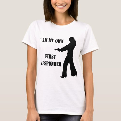 Female w Gun I Am My Own First Responder T_Shirt