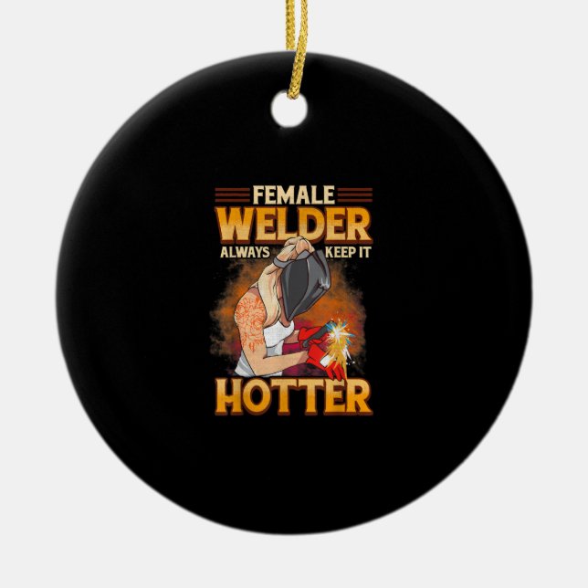 Female Welder Always Keep It Hotter Ceramic Ornament (Front)