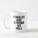 Females Are Strong As Hell Coffee Mug at Zazzle