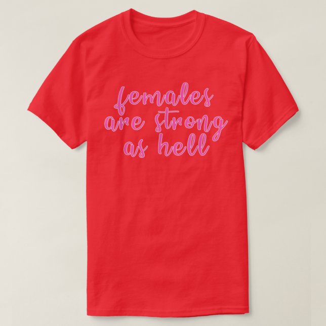 Females Are Strong As Hell Feminism1027  T-Shirt (Design Front)