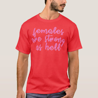 Females Are Strong As Hell Feminism1027  T-Shirt