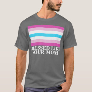 Femboy Flag Dressed Like Your Mom Gift T-Shirt