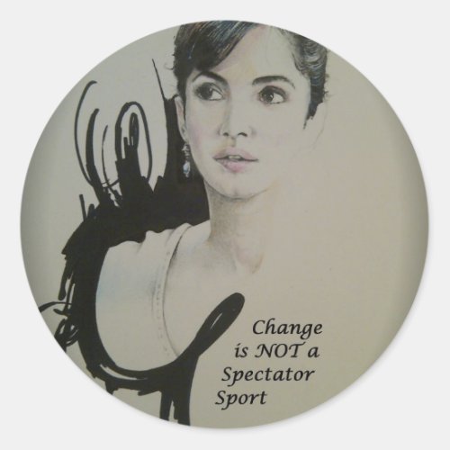 Feminine Elegance Change is not a Spectator Sport Classic Round Sticker