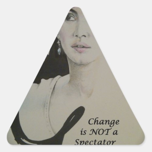 Feminine Elegance Change is not a Spectator Sport Triangle Sticker