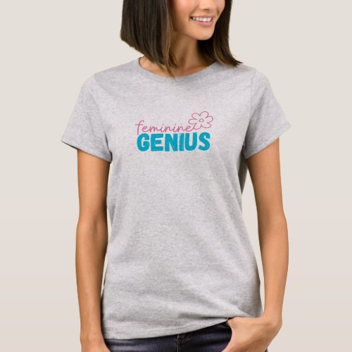 Feminine Genius T_shirt