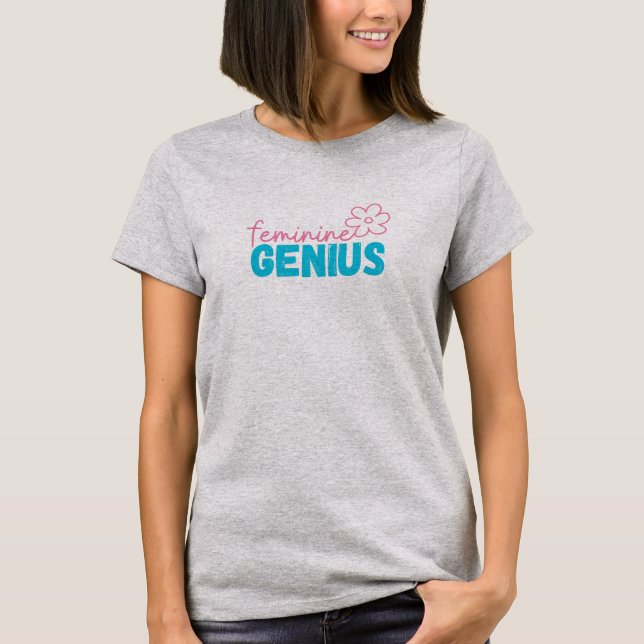 Feminine Genius T-shirt (Front)