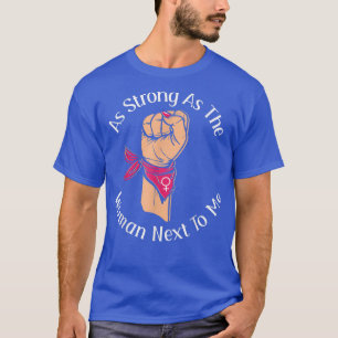 Feminism As Strong As The Woman Net To Me 1070  T-Shirt