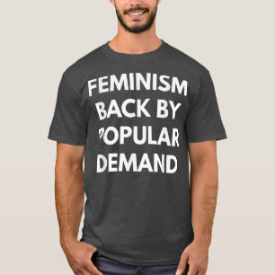 Feminism Back By Popular Demand Feminist s1074 T-Shirt
