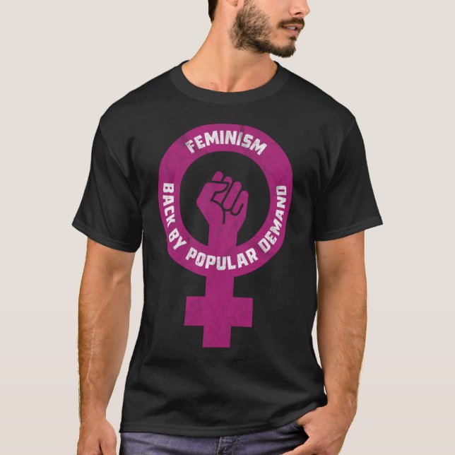 Feminism Back By Popular Demand - Funny Feminist P T-Shirt (Front)
