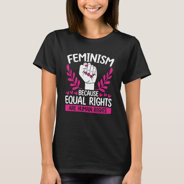 Feminism Because Equal Rights Are Human Rights Fem T-Shirt (Front)