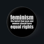 Feminism Definition Equal Rights for Women Button<br><div class="desc">Feminism definition button. The belief that men and women should have equal rights. Progressive perspective to some. Welcome to the 21st century where women's rights are important. Fight for equality in the workplace and equal pay.</div>