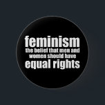 Feminism Definition Equal Rights for Women Button<br><div class="desc">Feminism definition button. The belief that men and women should have equal rights. Progressive perspective to some. Welcome to the 21st century where women's rights are important. Fight for equality in the workplace and equal pay.</div>