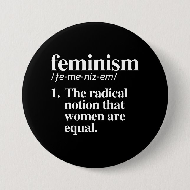 Feminism Definition - The radical notion that wome Pinback Button (Front)
