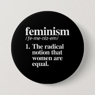 Feminism Definition - The radical notion that wome Pinback Button