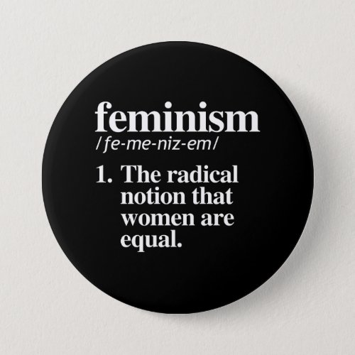 Feminism Definition _ The radical notion that wome Pinback Button