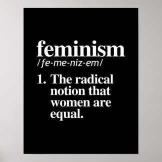 Feminism Definition - The radical notion that wome Poster