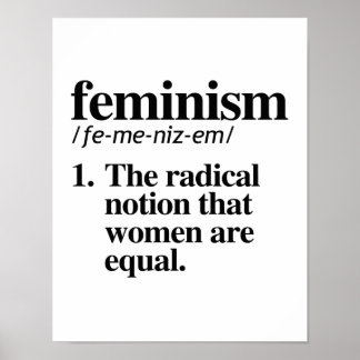 Feminism Definition - The radical notion that wome Poster