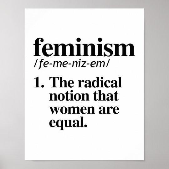 Feminism Definition - The radical notion that wome Poster | Zazzle.com