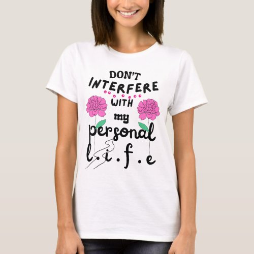 feminism dont interfere with my personal life T_Shirt
