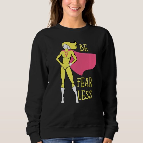 Feminism Human Rights And Be Fearless Or Feminist  Sweatshirt