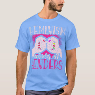Feminism Includes All Genders For A Feminist Femin T-Shirt