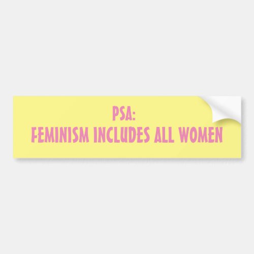 Feminism Includes All Women Bumper Sticker