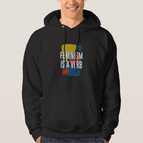 Feminism Is a Verb Feminist Motivational Quote Hoodie
