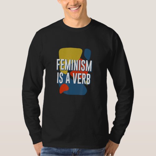 Feminism Is a Verb Feminist Motivational Quote T_Shirt