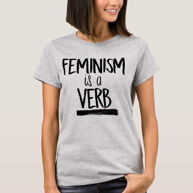 FEMINISM IS A VERB T-Shirt (Front)