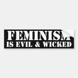 Feminism is Evil Bumper Sticker