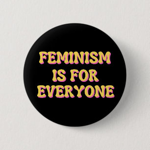 Feminism Is For Everyone Button