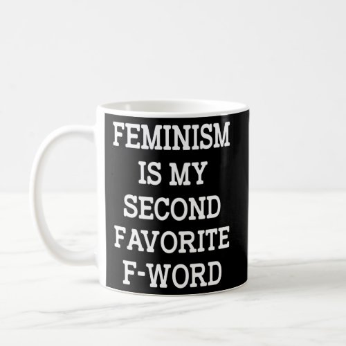 Feminism Is My Second Favorite F_Word Coffee Mug
