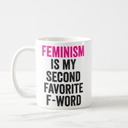 Feminism is my Second Favorite F Word Funny Gift  Coffee Mug