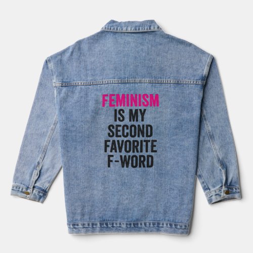 Feminism is my Second Favorite F Word Funny Gift  Denim Jacket