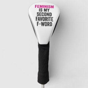 Feminism is my Second Favorite F Word Funny Gift Golf Head Cover