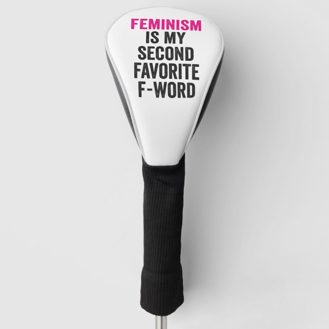 Feminism is my Second Favorite F Word Funny Gift Golf Head Cover (Front)