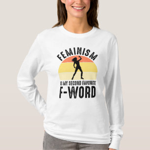 Feminism Is My Second Favorite F-Word T-Shirt
