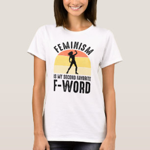 Feminism Is My Second Favorite F-Word T-Shirt