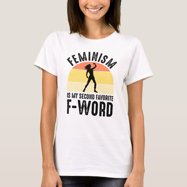 Feminism Is My Second Favorite F-Word T-Shirt (Front)
