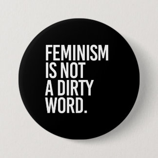 Feminism is not a dirty word - - white - button