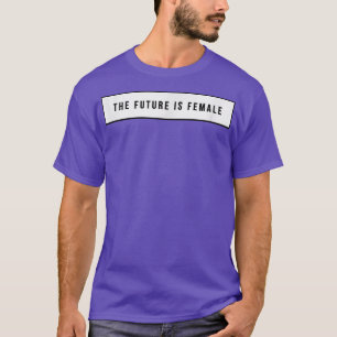 Feminism Is The Future 1269 T-Shirt
